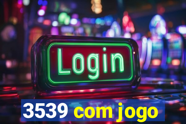 3539 com jogo